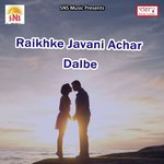 Raikhke Javani Achar Dalbe songs mp3