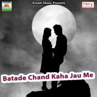 Batade Chand Kaha Jau Me songs mp3