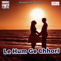 Le Hum Ge Chhori Sikandar Tufani Song Download Mp3