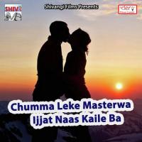 Chumma Leke Masterwa Ijjat Naas Kaile Ba songs mp3