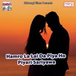 Hamro La Lai Da Piya Ho Piyari Sariyawa songs mp3
