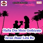 Hafta Din Mein Gothiyata Javan Jhaar Leta Re songs mp3
