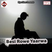 Besi Rowe Yaarwa Sonu Kumar,Shweta Singh Song Download Mp3