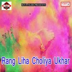 Rang Liha Choliya Ukhar songs mp3
