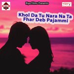 Khol da Tu Nara Na Ta Fhar Deb Pajammi songs mp3