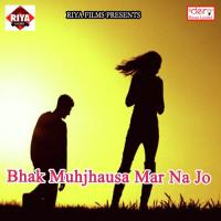 Bhak Muhjhausa Mar Na Jo songs mp3