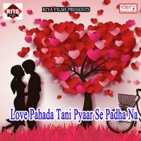 Love Pahada Tani Pyaar Se Padha Na Ramanand Kumar Raj Song Download Mp3