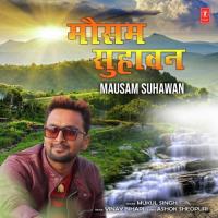 Mausam Suhawan Vinay Bihari,Mukul Singh Song Download Mp3