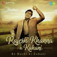 Rajesh Khanna Ki Kahani RJ Ruchi Ki Zubani songs mp3