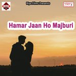 Hamar Jaan Ho Majburi Albela Ashok Song Download Mp3