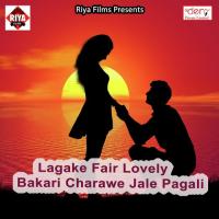 Lagake Fair Lovely Bakari Charawe Jale Pagali songs mp3