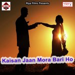 Kaisan Jaan Mora Bari Ho songs mp3