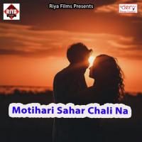 Motihari Sahar Chali Na songs mp3
