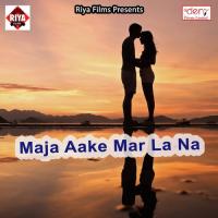 Maja Aake Mar La Na Chandan Yadav,Preeti Pyari Song Download Mp3