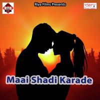 Maai Shadi Karade songs mp3