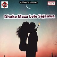 Dhake Maza Lele Sajanwa songs mp3