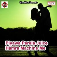 Piyawa Perela Juice Hamra Machine Me songs mp3