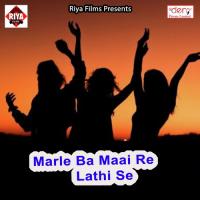 Marle Ba Maai Re Lathi Se songs mp3