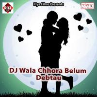 DJ Wala Chhora Belum Debtau songs mp3