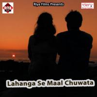 Lahanga Se Maal Chuwata songs mp3