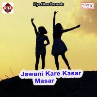 Jawani Kare Kasar Masar Kashinath Akela Song Download Mp3
