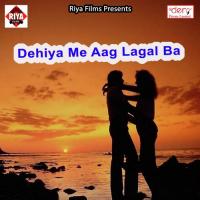 Dehiya Me Aag Lagal Ba Ritu Rani Song Download Mp3