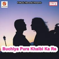 Buchiya Pura Khaibi Ka Re songs mp3