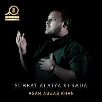 Subbat Alaiya Ki Sada Asar Abbas Khan Song Download Mp3
