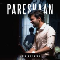 Pareshaan Arsalan Hasan Song Download Mp3