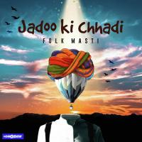 Jadoo Ki Chhadi Folk Masti Song Download Mp3