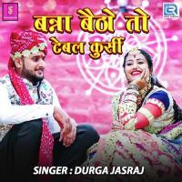 Banna Betho To Table Kurshi Durga Jasraj Song Download Mp3