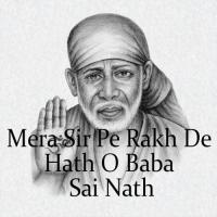 Mera Sir Pe Rakh De Hath O Baba Sai Nath songs mp3