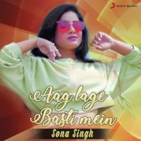 Aag Lage Basti Mein Sona Singh Song Download Mp3