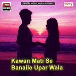 Kawan Mati Se Banaile Upar Wala Yash Kumar Song Download Mp3