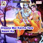 Diwana Mai Kanha Tere Naam Ka songs mp3