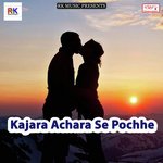 Kajara Achara Se Pochhe songs mp3