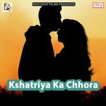 Kshatriya Ka Chhora songs mp3
