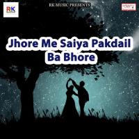 Jhore Me Saiya Pakdail Ba Bhore Raju Rawana Song Download Mp3