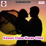 Kawan Class Karae Chhe songs mp3