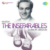 The Inseparables - Mukesh and Shankar-Jaikishan songs mp3