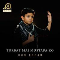 Turbat Mai Mustafa Ko Hur Abbas Song Download Mp3