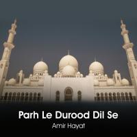 Parh Le Durood Dil Se Amir Hayat Song Download Mp3