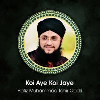 Koi Aye Koi Jaye Hafiz Muhammad Tahir Qadri Song Download Mp3