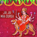 Jai Jai Maa Durga songs mp3