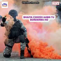 Bhaiya Chhodi Aawa Tu Borderwa Ho songs mp3