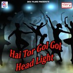 Hai Tor Gol Gol Head Light Rudra Kumar Song Download Mp3