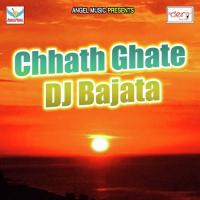 Chhath Ghate DJ Bajata Prince Raja Song Download Mp3