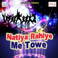 Natiya Rahiye Me Towe songs mp3