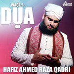 Waqt-e-Dua Hai Hafiz Ahmed Raza Qadri Song Download Mp3