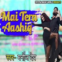 Mai Tera Aashiq Manoj Dey Song Download Mp3